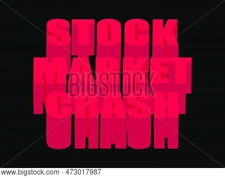 Stock Market Crash Banner With 3d Red Color Text On Black Background. Collapse Of The Bank, The Fall