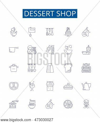 Dessert Shop Line Icons Signs Set. Design Collection Of Dessert, Shop, Bakery, Pastry, Confectionery