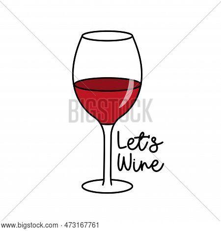 Let's Wine - Hand Drawn Wineglass And Funny Slogan. Good For T Shirt Print, Poster, Card, Label, And