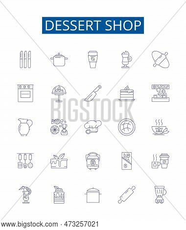 Dessert Shop Line Icons Signs Set. Design Collection Of Dessert, Shop, Bakery, Pastry, Confectionery