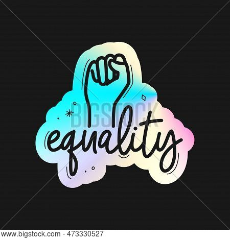 Holographic Sticker Equality. Holographic Stickers With Lettering And Fist For Pride Month. Holograp