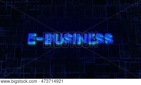 E-business Text Concept On Si-fi Technology Circuit Line Particles Illustration Background.