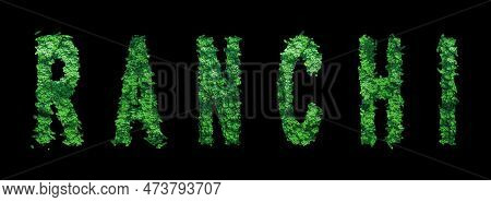 Ranchi Lettering, Ranchi Forest Ecology Concept On Black, Clipping Path