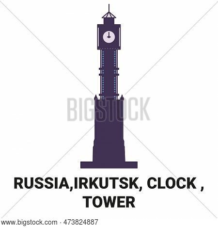 Russia, Irkutsk, Clock , Tower Travel Landmark Vector Illustration