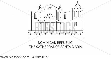 Dominican Republic, The Cathedral Of Santa Maria Travel Landmark Vector Illustration