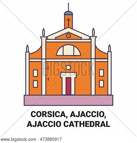 France, Corsica, Ajaccio, Ajaccio Cathedral Travel Landmark Vector Illustration