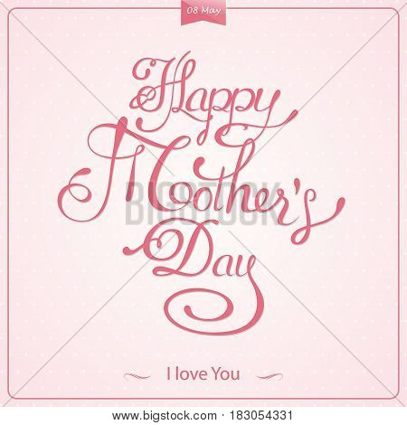 Happy Mother's Day lattering. Calligraphy Inscription. Vector illustration