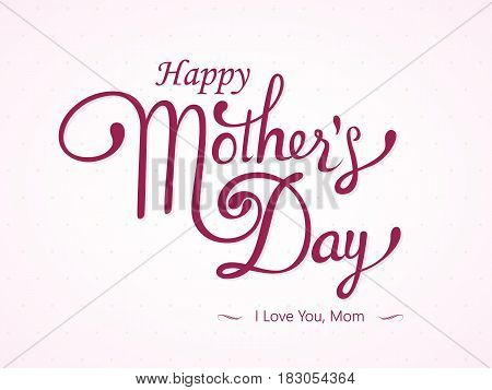 Happy Mother's Day lattering. Calligraphy Inscription. Vector illustration