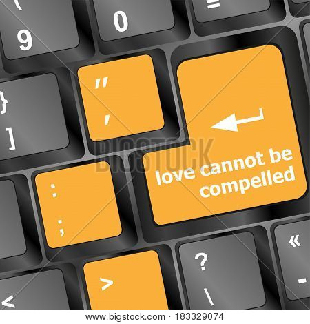 Love Cannot Be Compelled Words Showing Romance And Love On Keyboard Keys