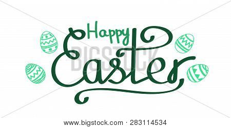 Happy Easter Text. Hand Drawn Lettering With Easter Eggs In Green Colors Isolated On White.