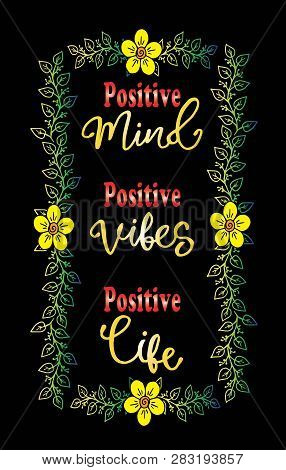 Positive Mind, Positive Vibes, Positive Life. Inspirational Quote. Typography For T Shirt. - Vector