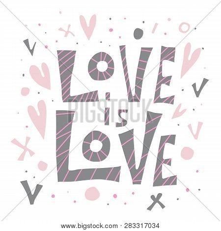 Love Is Love Vector Lettering. Hand Lettered Quote. Banner, Poster, Greeting Card Template.