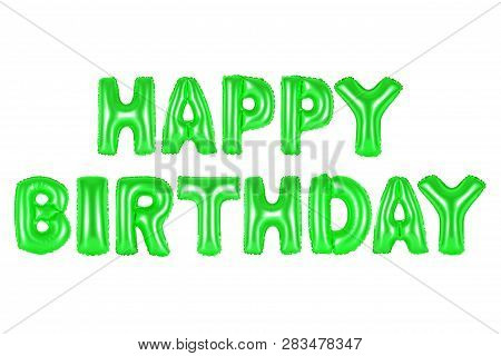 Happy Birthday In English Alphabet From Green Balloons On A White Background. Holidays And Education