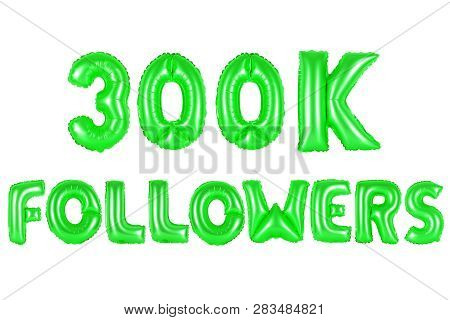 Three Hundred Thousand Followers, Green Number And Letter Balloon