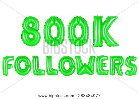 Eight Hundred Thousand Followers, Green Number And Letter Balloon