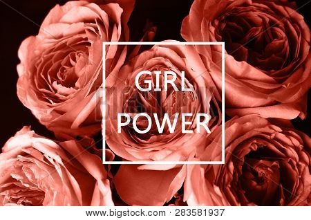 Photo Coral Color With Roses And Text Girl Power. Coral Color Is The Color Of 2019.