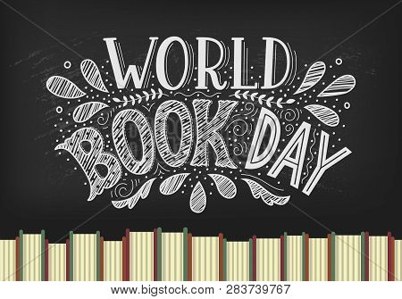 World Book Day. Books With Hand Drawn Lettering On Blackbord Background.