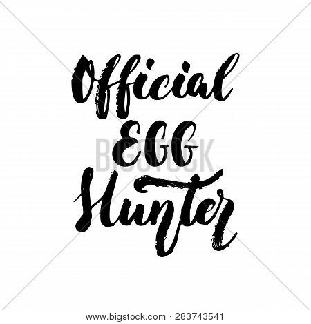 Official Egg Hunter - Easter Hand Drawn Lettering Calligraphy Phrase Isolated On White Background. F