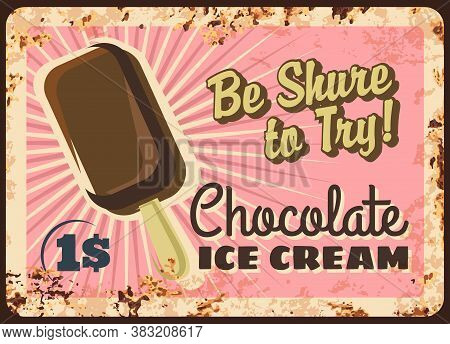 Chocolate Ice Cream Vector Rusty Metal Plate, Popsicle On Stick Vintage Rust Tin Sign. Summer Food P