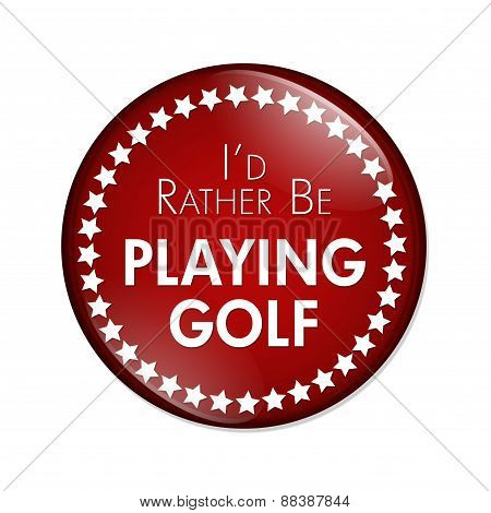 I'd Rather Be Playing Golf Button