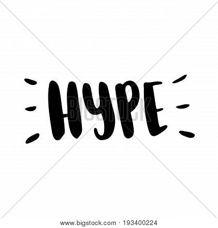 Hype. The inscription hand-drawing of back ink on a white background. Vector Image. It can be used for website design article phone case poster t-shirt mug etc.
