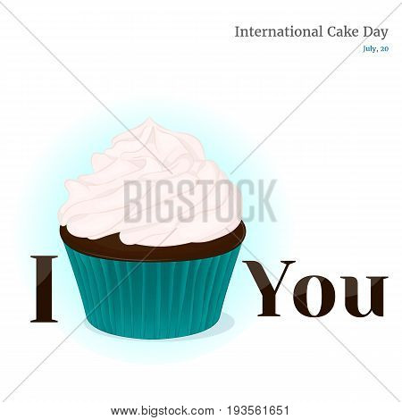 Yummy cupcake for International Cake day with with lettering: I cake You. Holiday background, poster or placard template in simple cartoon style. Vector illustration. Holiday Collection.