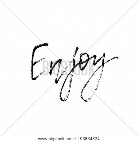 Enjoy. Motivational inscription for greeting card, t-shirt, home decor, greeting card, prints and posters. Brush painted letters, vector illustration. Vector illustration stock vector.