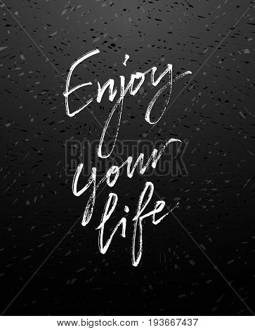 Enjoy Your Life. Motivational inscription. Greeting card with calligraphy chalk on blackboard. For T-shirt, home decor, greeting card, prints and posters. Brush painted letters, vector illustration. Vector illustration stock vector.