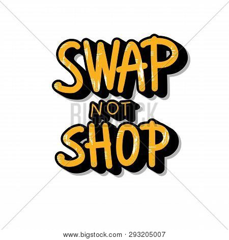 Swap Not Shop Quote Isolated On White Background. Hand Lettered Message. Vector Conceptual Illustrat