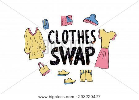 Clothes Swap Quote With Doodle Style Decoration. Lettering For Clothes, Shoes And Accessories Exchan