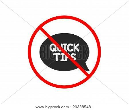 No Or Stop. Quick Tips Icon. Helpful Tricks Speech Bubble Sign. Prohibited Ban Stop Symbol. No Quick