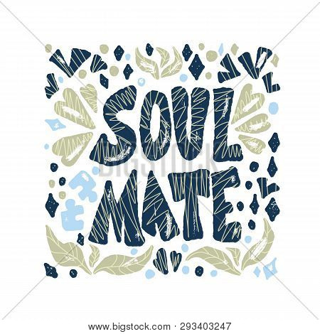 Soulmate Quote With Decoration Isolated. Poster Template With Handwritten Lettering Soul Mate And  D