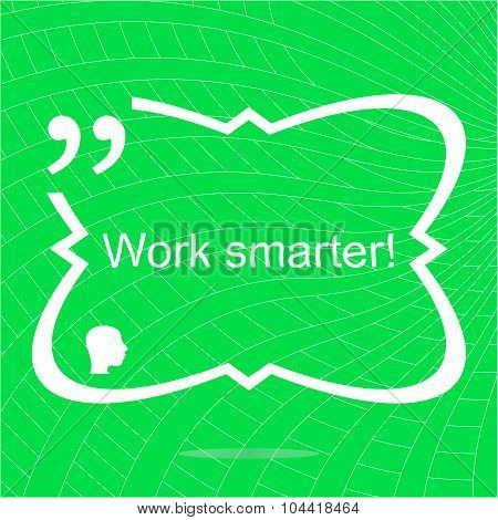 Work Smarter. Inspirational Motivational Quote. Simple Trendy Design. Positive Quote