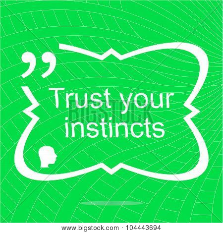 Trust Your Instincts. Inspirational Motivational Quote. Simple Trendy Design. Positive Quote