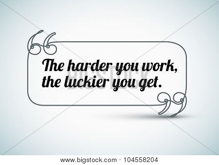 Quote: The harder you work, the luckier you get