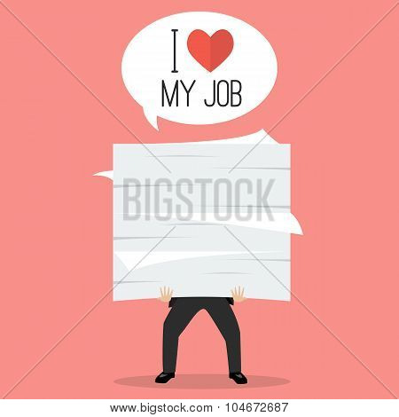 Businessman holding a lot of documents with word I love my job