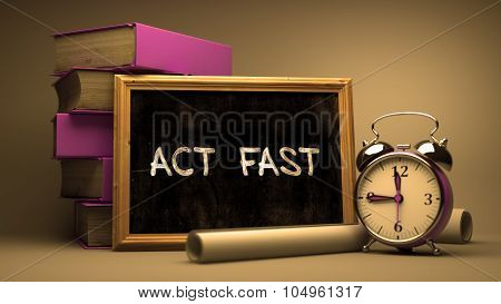 Act Fast - Chalkboard with Hand Drawn Text.