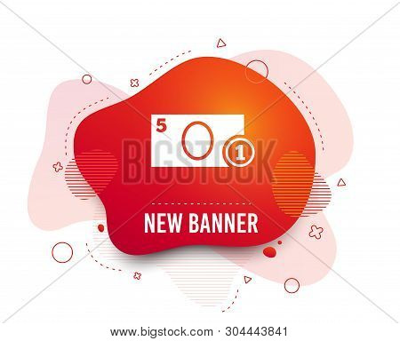 Fluid Badge. Cash Sign Icon. Money Symbol. Coin And Paper Money. Abstract Shape. Gradient Cash Icon.
