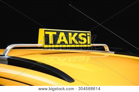 Turkey Taxi Called Taksi. Yellow Taxi Car Roof Sign In Turkey Waiting For Customers Or Taksi The Sin