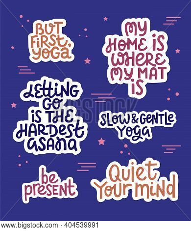 Set Of Motivational Yoga Stickers. Collection Of Funny Meditation Quotes. Typography Badges Pack Abo