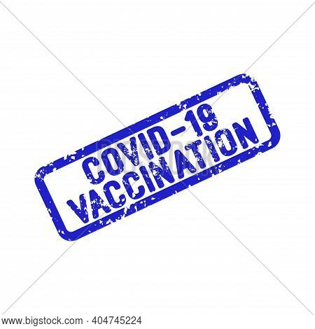 Stamp Imprint In Blue With The Inscription Covid-19 Vaccination On A White Background. Verification 