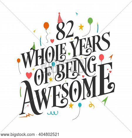 82 Years Birthday And 82 Years Wedding Anniversary Typography Design, 82 Whole Years Of Being Awesom