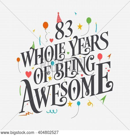 83 Years Birthday And 83 Years Wedding Anniversary Typography Design, 83 Whole Years Of Being Awesom