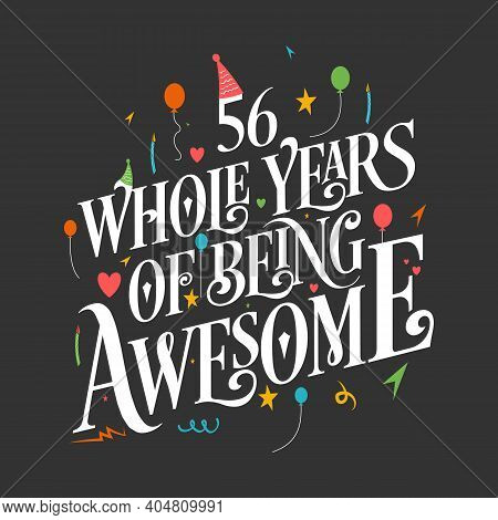 56 Years Birthday And 56 Years Wedding Anniversary Typography Design, 56 Whole Years Of Being Awesom