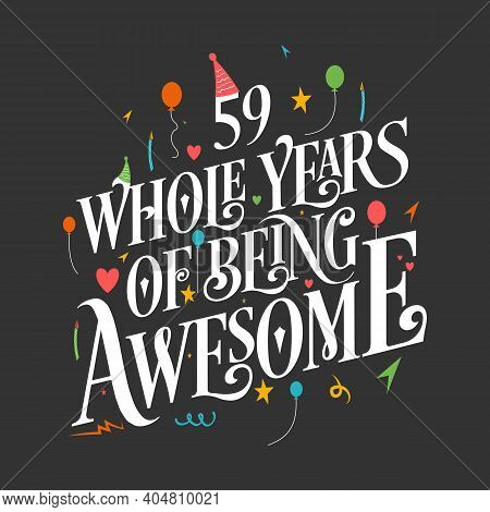 59 Years Birthday And 59 Years Wedding Anniversary Typography Design, 59 Whole Years Of Being Awesom