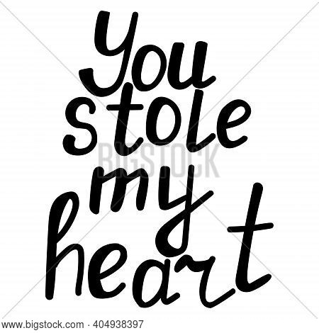 You Stole My Heart, Hand Written Lettering, Declaration Of Love For Postcard Or Design Vector Illust