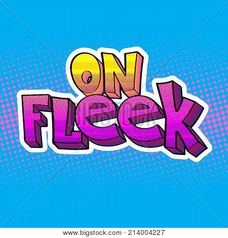 pop-art style lettering with stylish dotted halftones, words On Fleek as a colorful sticker