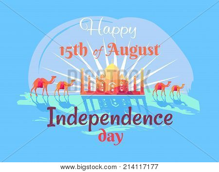 Happy 15th August Independence Day in India poster with Taj Mahal, harnessed camels and sign in italic font vector illustration on blue background.
