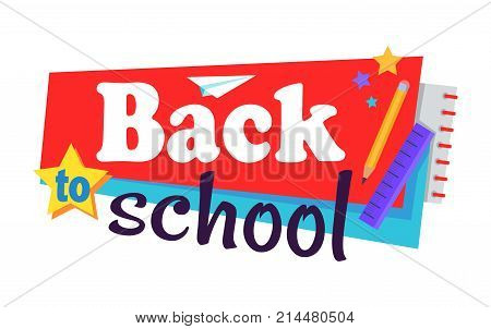 Back to school poster isolated on white and stationery objects as plastic ruler, brown pencil, notebook, colorful stars vector illustration