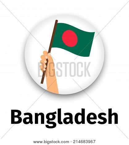 Bangladesh flag in hand, round icon with shadow isolated on white. Human hand holding flag, vector illustration